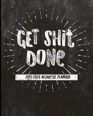 Book cover for Get Shit Done Academic Planner 2019-2020 8 X 10