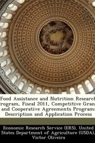 Cover of Food Assistance and Nutrition Research Program, Fiscal 2011, Competitive Grants and Cooperative Agreements Program