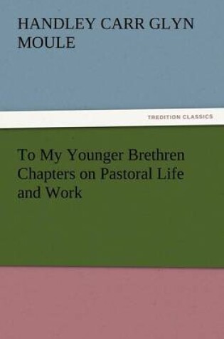 Cover of To My Younger Brethren Chapters on Pastoral Life and Work