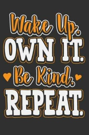 Cover of Wake Up. Own It. Be Kind. Repeat.