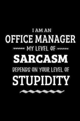 Cover of Office Manager - My Level of Sarcasm Depends On Your Level of Stupidity