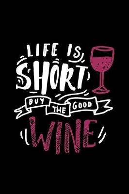 Book cover for Life is Short, Buy The Good Wine