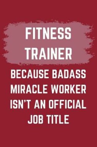 Cover of Fitness Trainer Because Badass Miracle Worker Isn't An Official Job Title