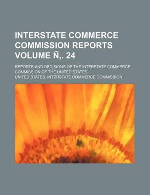 Book cover for Interstate Commerce Commission Reports Volume N . 24; Reports and Decisions of the Interstate Commerce Commission of the United States