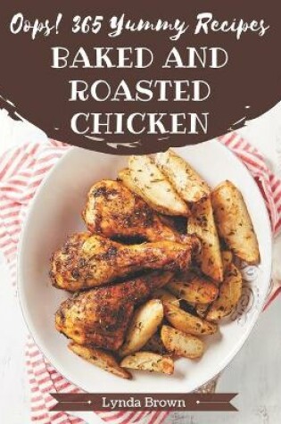 Cover of Oops! 365 Yummy Baked and Roasted Chicken Recipes