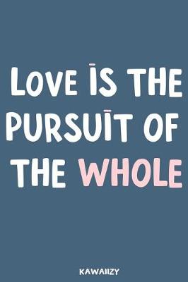 Book cover for Love Is the Pursuit of the Whole