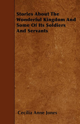 Book cover for Stories About The Wonderful Kingdom And Some Of Its Soldiers And Servants