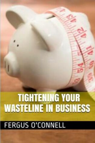 Cover of Tightening Your Wasteline in Business