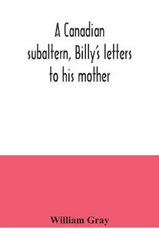 Cover of A Canadian subaltern, Billy's letters to his mother
