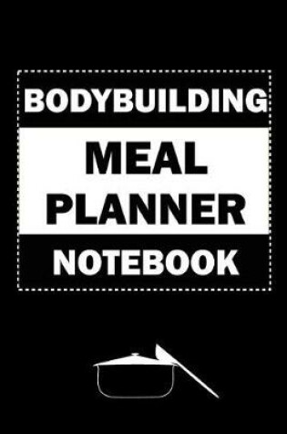 Cover of Bodybuilding Meal Planner Notebook