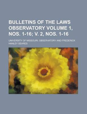 Book cover for Bulletins of the Laws Observatory Volume 1, Nos. 1-16; V. 2, Nos. 1-16