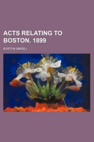 Cover of Acts Relating to Boston. 1899