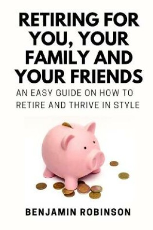 Cover of Retiring for You, Your Family and Your Friends