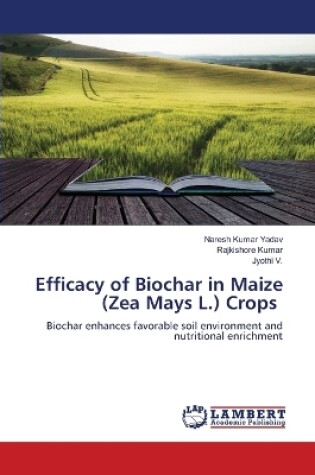 Cover of Efficacy of Biochar in Maize (Zea Mays L.) Crops