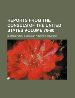 Book cover for Reports from the Consuls of the United States Volume 76-80