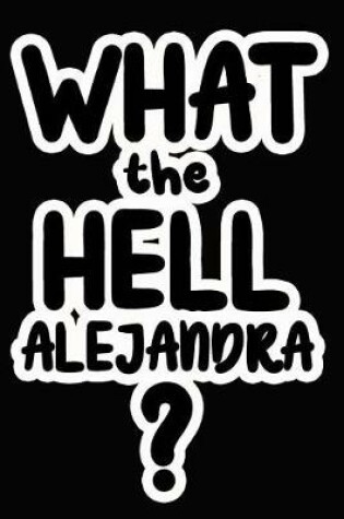 Cover of What the Hell Alejandra?