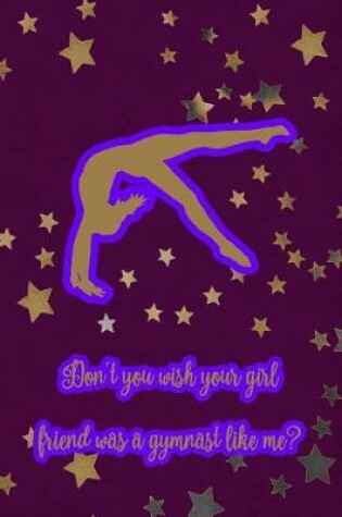 Cover of Don't You Wish Your Girlfriend Was a Gymnast Like Me?