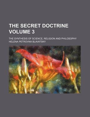 Book cover for The Secret Doctrine Volume 3; The Synthesis of Science, Religion and Philosophy