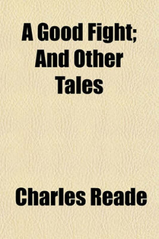 Cover of A Good Fight; And Other Tales