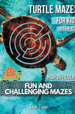 Cover of Mazes Book For Kids - Turtle MAZES - Challenging and Fun Maze Learning Activity Book for kids ages 8-12 year olds - Workbook with Puzzles for Children, Brain Challenge Fun Games, and Problem-Solving - 32 Fun Mazes