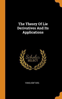 Book cover for The Theory of Lie Derivatives and Its Applications