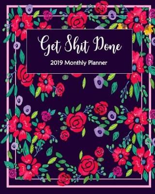 Book cover for Get Shit Done 2019 Monthly Planner