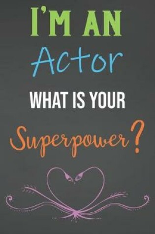 Cover of I'm An Actor What Is Your Superpower?