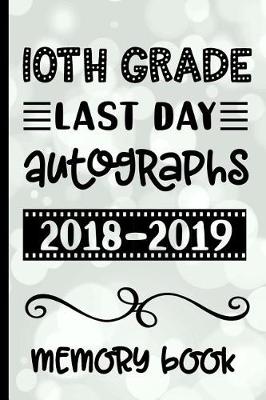 Book cover for 10th Grade Last Day Autographs 2018 - 2019 Memory Book