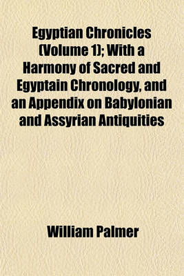 Book cover for Egyptian Chronicles (Volume 1); With a Harmony of Sacred and Egyptain Chronology, and an Appendix on Babylonian and Assyrian Antiquities