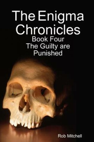 Cover of The Enigma Chronicles : Book Four The Guilty are Punished