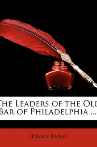 Cover of The Leaders of the Old Bar of Philadelphia ....