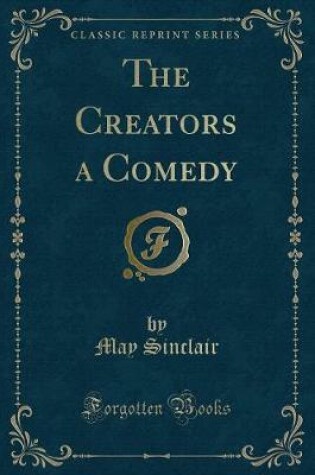 Cover of The Creators a Comedy (Classic Reprint)