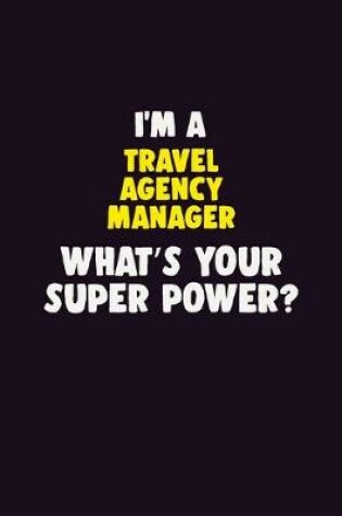 Cover of I'M A Travel Agency Manager, What's Your Super Power?