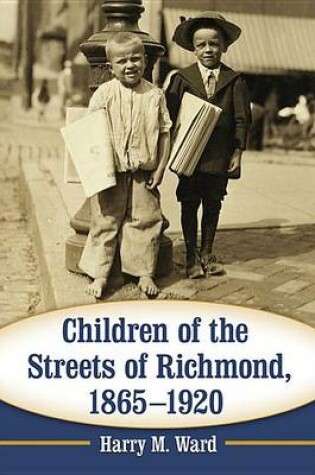 Cover of Children of the Streets of Richmond, 1865-1920