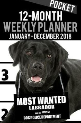 Cover of 2018 Pocket Weekly Planner - Most Wanted Labrador