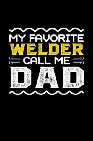 Cover of My Favorite Welder Call Me Dad