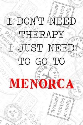 Book cover for I Don't Need Therapy I Just Need To Go To Menorca