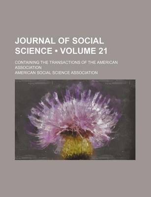 Book cover for Journal of Social Science (Volume 21); Containing the Transactions of the American Association