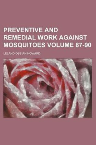 Cover of Preventive and Remedial Work Against Mosquitoes Volume 87-90