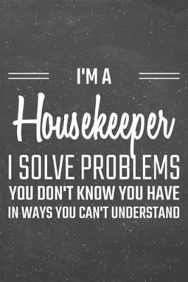 Book cover for I'm a Housekeeper I Solve Problems You Don't Know You Have