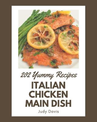 Book cover for 202 Yummy Italian Chicken Main Dish Recipes