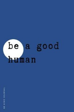 Cover of BE KIND JOURNAL Be a Good Human