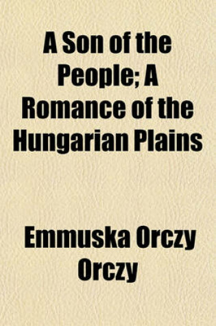 Cover of A Son of the People; A Romance of the Hungarian Plains
