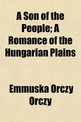 Book cover for A Son of the People; A Romance of the Hungarian Plains