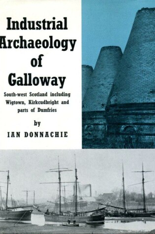 Cover of Industrial Archaeology of Galloway