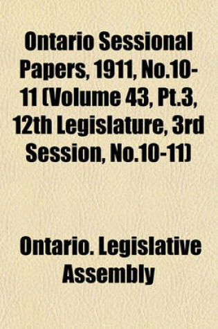 Cover of Ontario Sessional Papers, 1911, No.10-11 (Volume 43, PT.3, 12th Legislature, 3rd Session, No.10-11)