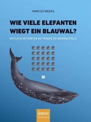 Book cover for Wie viele Elefanten wiegt ein Blauwal?