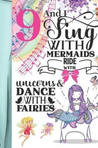 Cover of 9 And I Sing With Mermaids Ride With Unicorns & Dance With Fairies
