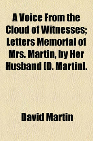 Cover of A Voice from the Cloud of Witnesses; Letters Memorial of Mrs. Martin, by Her Husband [D. Martin].
