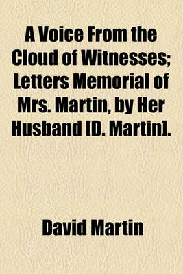 Book cover for A Voice from the Cloud of Witnesses; Letters Memorial of Mrs. Martin, by Her Husband [D. Martin].